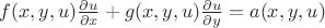 $\[f(x,y,u)\frac{{\partial u}}{{\partial x}} + g(x,y,u)\frac{{\partial u}}{{\partial y}} = a(x,y,u)\]
$