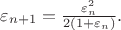 $\varepsilon_{n+1} = \frac {\varepsilon_n^2} {2(1+\varepsilon_n)}.$