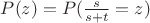 $P(z) =P(\frac {s} {s+t} = z)$ $P(z) =P(\frac {s} {s+t} = z)$