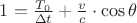 $1 = \frac{T_0}{\Delta t} + \frac{v}{c} \cdot \cos{\theta}$