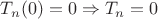 $T_n(0)=0 \Rightarrow T_n=0 $