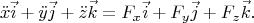 $$
\ddot{x}\vec{i}+ \ddot{y}\vec{j}+ \ddot{z}\vec{k}=F_x\vec{i}+ 
F_y\vec{j}+ F_z\vec{k}.
$$