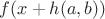 $f(x + h(a,b))$