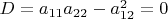 $D=a_{11}a_{22}-a_{12}^2=0$