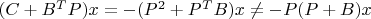 $(C+B^TP)x=-(P^2+P^TB)x\ne-P(P+B)x$