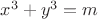 $x^3+y^3=m$