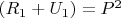 $ (R_1 + U_1) = {P^2}$