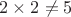 $2\times 2\neq 5$