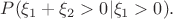 $P(\xi_1+\xi_2>0 | \xi_1>0).$