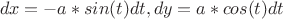 $$dx=-a*sin(t)dt,dy=a*cos(t)dt$$