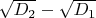 $\sqrt{D_2}-\sqrt{D_1}$