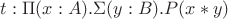 $t : \Pi(x : A).\Sigma(y : B).P(x*y)$