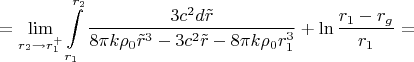 $$=\lim_{r_2\to r_1^+}\int\limits_{r_1}^{r_2}\frac{3c^2d\tilde r}{8\pi k\rho_0\tilde r^3-3c^2\tilde r-8\pi k\rho_0r_1^3}+\ln\frac{r_1-r_g}{r_1}=$$