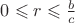 $0 \leqslant r \leqslant \frac{b}{c}$