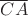 $\overline{CA}$