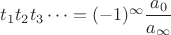 $t_1 t_2 t_3 \dots = (-1)^\infty \dfrac{a_0}{a_\infty}$