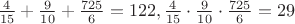 $\frac{4}{15}+\frac{9}{10}+\frac{725}{6}=122, \frac{4}{15}\cdot\frac{9}{10}\cdot\frac{725}{6}=29$