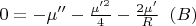 $0=-\mu ''-\frac{\mu '^2}{4}-\frac{2\mu '}{R}\; \; (B)$