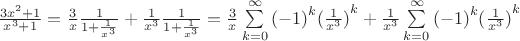 $\[\frac{{3{x^2} + 1}}{{{x^3} + 1}} = \frac{3}{x}\frac{1}{{1 + \frac{1}{{{x^3}}}}} + \frac{1}{{{x^3}}}\frac{1}{{1 + \frac{1}{{{x^3}}}}} = \frac{3}{x}\sum\limits_{k = 0}^\infty  {{{( - 1)}^k}{{(\frac{1}{{{x^3}}})}^k} + \frac{1}{{{x^3}}}} \sum\limits_{k = 0}^\infty  {{{( - 1)}^k}{{(\frac{1}{{{x^3}}})}^k}} \]$