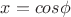 $x = cos \phi$