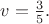 $v=\tfrac{3}{5}.$