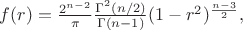$f(r) = \frac {2^{n-2}}{\pi} \frac {\Gamma^2(n/2)}{\Gamma(n-1)} (1-r^2)^{\frac{n-3}{2}},$