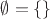 $\emptyset=\{\}$