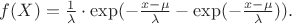 $f(X)=\frac 1 \lambda \cdot \exp(-\frac {x-\mu}  {\lambda} - \exp(-\frac {x-\mu} {\lambda})).$