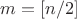 $m = [n/2]$