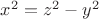 $ x^{2}=z^{2}-y^{2} $