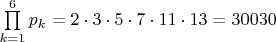 $\prod\limits_{k=1}^6p_k=2\cdot 3\cdot 5\cdot 7\cdot 11\cdot 13=30030$