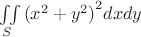 $\iint\limits_{S}^{}{({x}^{2}+{y}^{2})}^{2}dxdy$