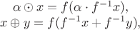$$\begin{array}{c}\alpha \odot x = f(\alpha \cdot f^{-1}x), \\ x \oplus y = f(f^{-1}x + f^{-1}y), \end{array}$$