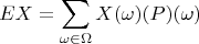 $$\mathfb{E}X = \sum\limits_{\omega \in \Omega} X(\omega)\mathfb(P)(\omega)$$