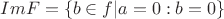 $ImF=\{b \in f|a=0:b=0\}$