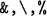 \verb'&,\,%'