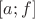 $[a; f]$