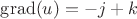 $\operatorname{grad}(u)=-j+k$