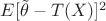 $E[{\tilde{ \theta}}-T(X)]^2$