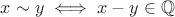 $x\sim y\iff x-y\in\mathbb{Q}$