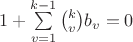$1+\sum \limits_{v=1}^{k-1}\tbinom{k}{v}b_v=0$
