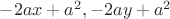 $-2ax+a^2, -2ay+a^2$