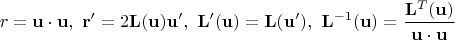 $$r = \mathbf{u} \cdot \mathbf{u}, \ 
\mathbf{r}'=2\mathbf{L}(\mathbf{u})\mathbf{u}', \
\mathbf{L}'(\mathbf{u})=\mathbf{L}(\mathbf{u}'), \
\mathbf{L}^{-1}(\mathbf{u})=\frac{\mathbf{L}^T(\mathbf{u})}{\mathbf{u} \cdot \mathbf{u}}$$