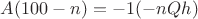 $A(100-n)=-1(-nQh)$