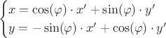 $$\begin{cases}x=\cos(\varphi)\cdot x'+\sin(\varphi)\cdot y'\\y=-\sin(\varphi)\cdot x'+\cos(\varphi)\cdot y'\end{cases}$$