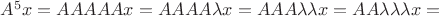 $A^5x = AAAAAx=AAAA\lambda x=AAA\lambda\lambda x=AA\lambda\lambda\lambda x=$