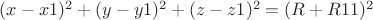 $(x-x1)^2 + (y-y1)^2 + (z-z1)^2 = (R+R11)^2$