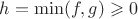 $h = \min(f,g) \geqslant 0$