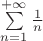$\[
\sum\limits_{n = 1}^{ + \infty } {\frac{1}
{n}} 
\]
$