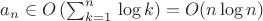 $a_n\in O\left(\sum_{k=1}^n\,\log k\right)=O(n\log n)$